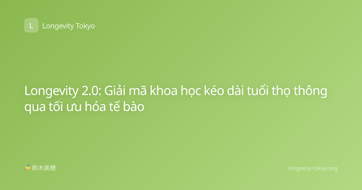 Longevity 2.0: Giải mã khoa học kéo dài tuổi thọ thông qua tối ưu hóa tế bào