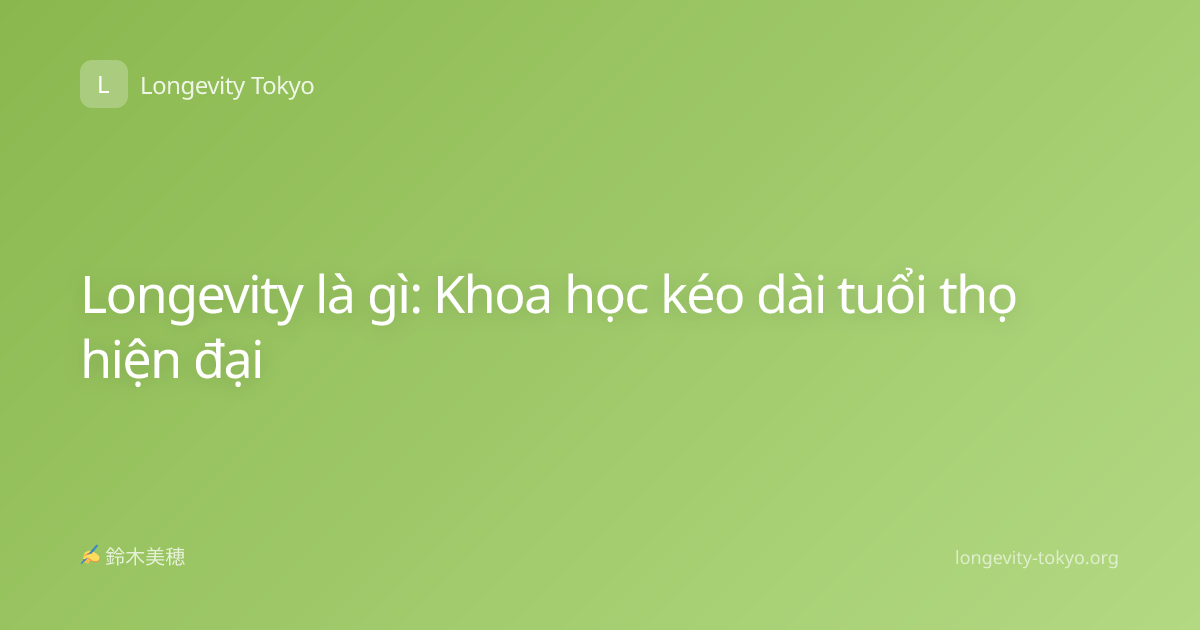 Longevity là gì: Khoa học kéo dài tuổi thọ hiện đại